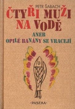 Čtyři muži na vodě aneb opilé banány se vracejí (Pavel Štefan, Petr Šabach)
