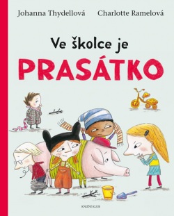 Ve školce je prasátko! (Charlotte Ramel, Johanna Thydell)