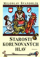 Starosti korunovaných hlav (Jiří Winter-Neprakta, Miloslav Švandrlík)