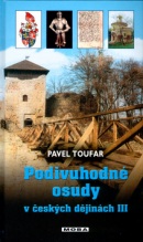 Podivuhodné osudy v českých dějinách III (Pavel Toufar)