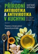 Přírodní antibiotika a antivirotika v kuchyni (Jiří Kuchař, Josef Jonáš)