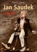 Jan Saudek Mystik. Fotograf, kterého se dotkl Bůh (Karol Lovaš)