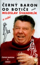 Černý baron od Botiče aneb Miloslav Švandrlík o sobě (Miloslav Švandrlík)