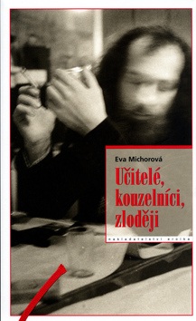 Učitelé, kouzelníci, zloději (Eva Michorová)