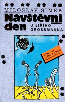 Návštěvní den u Jiřího Grossmanna (Miloslav Šimek, Michal Hrdý, Milan Wágner)