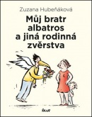 Můj bratr albatros a jiná rodinná zvěrstva (Zuzana Hubeňáková)