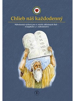 Chlieb náš každodenný. Náboženská výchova pre 4. ročník ZŠ (evanjelické a. v. náboženstvo) (Ingrid Peťkovská)