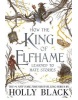 How the King of Elfhame Learned to Hate Stories (Holly Black)