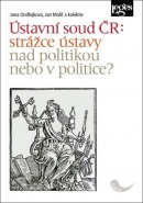 Ústavní soud ČR: strážce ústavy nad politikou, nebo v politice? (Jana Ondřejková, Jan Malíř)