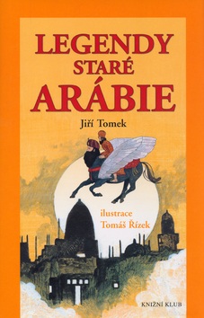 Legendy staré Arábie (Jiří Tomek, Tomáš Řízek)
