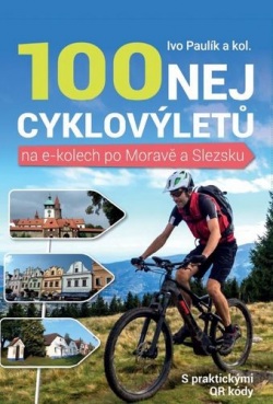 100 nej cyklovýletů na e-kolech po Moravě a Slezsku (Ivo Paulík)