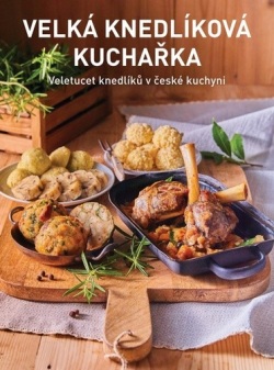 Velká knedlíková kuchařka (Kateřina Bednářová, David Turecký, Petr Kosiner, Jana Florentýna Zatloukalová)