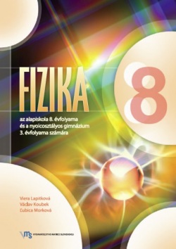 Fyzika pre 8. ročník ZŠ a 3. ročník gymnázia s osemročným štúdiom s VJM (preklad) (vyučovací jazyk maďarský) (Viera Lapitková, Ľ. Morková, Václav Koubek)
