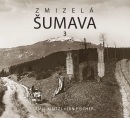 Zmizelá Šumava 3 (Emil Kintzl, Jan Fischer)
