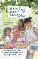 Zdravé domácí sladkosti (nejen pro děti) (Katarína Paulišinová, Andea Kováčová, Eva Toth)