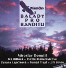 Písničky z Balady pro banditu (Iva Bittová, Zuzana Lapčíková, Iveta Blanarovičová, Jiří St., Miroslav Donutil)