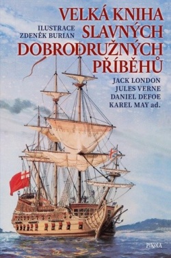 Velká kniha slavných dobrodružných příběhů (Daniel Defoe, Zdeněk Burian, Jack London, Karel May, Jules Verne)