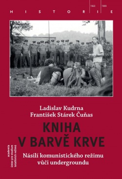 Kniha v barvě krve - Násilí komunistického režimu vůči undergroundu (Ladislav Kudrna, František Stárek Čuňas)