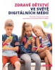 Zdravé dětství ve světě digitálních médií (Kolektiv autorů)