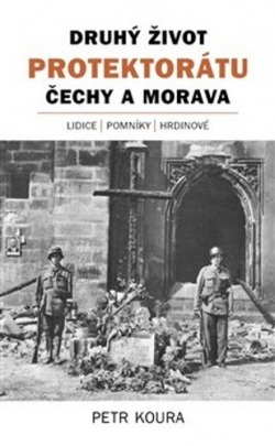 Druhý život Protektorátu Čechy a Morava (Petr Koura)