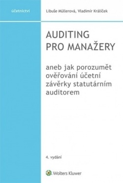 Auditing pro manažery aneb jak porozumět ověřování účetní závěrky statutárním auditorem, 4. vydání (Libuše Müllerová, Vladimír Králíček)