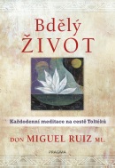 Bdělý život. Každodenní meditace na cest (Don Miguel Ruiz)