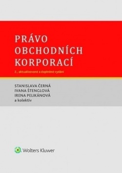 Právo obchodních korporací. 2., aktualizované a doplněné vydání (Ivana Štenglová, Irena Pelikánová, Stanislava Černá)