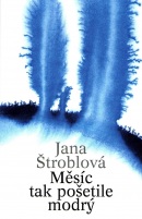 Měsíc tak pošetile modrý (Jana Štroblová)