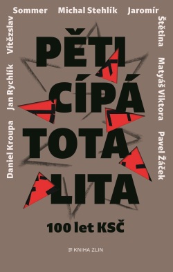 Pěticípá totalita (Daniel Kroupa, Jaromír Štětina, Pavel Žáček, Jan Rychlík, Adéla Gjuričová, Matyáš Viktora, Vítězslav Sommer, Michal Stehlík)