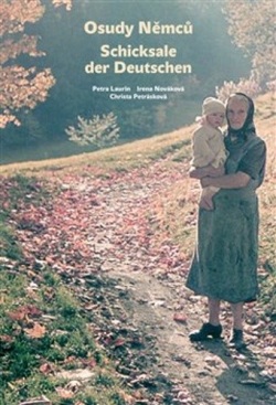 Osudy Němců Schicksale der Deutschen (Petra Laurin; Irena Nováková; Christa Petrásková)