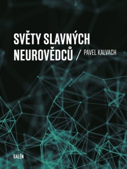 Světy slavných neurovědců (Pavel Kalvach)