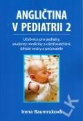 Angličtina v pediatrii 2 - Učebnice pro pediatry, studenty medicíny a ošetřovatelství, dětské sestry a pečovatele (Irena Baumruková)
