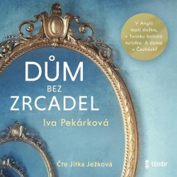 Dům bez zrcadel (audiokniha) (Iva Pekárková)