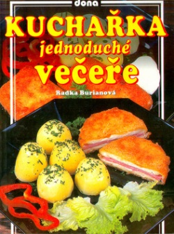 Kuchařka jednoduché večeře (Radka Burianová, Jiří Poláček, Miloslav Martenek)