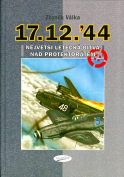 Největší letecká bitva nad protektorátem 17.12.44 (Zbyněk Válka; Zbyněk Válka)