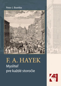 F. A. Hayek - mysliteľ pre každé storočie (Peter J. Boettke)
