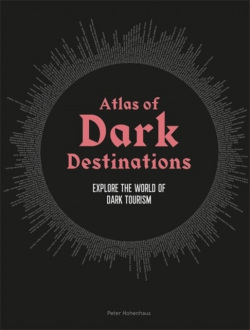 Atlas of Dark Destinations (Peter Hohenhaus)