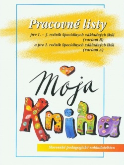 Pracovné listy k učebnici Moja kniha - Šlabikár pre 1. – 3. ročník ŠZŠ (B) a 1. ročník ŠZŠ (A) (J. Rohovská, Silvia Škultétyová)
