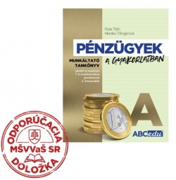 Pénzügyek a gyakorlatban Financie v praxi - pracovná učebnica - časť A - VJM (vyučovací jazyk maďarský) (P. Tóth, M. Dillingerová)