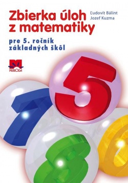 Zbierka úloh z matematiky pre 5. ročník ZŠ (Jozef Kuzma, Ľudovít Bálint)