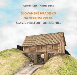 Slovanské hradisko na Veľkom vrchu (Gabriel Fusek, Andrea Slaná)