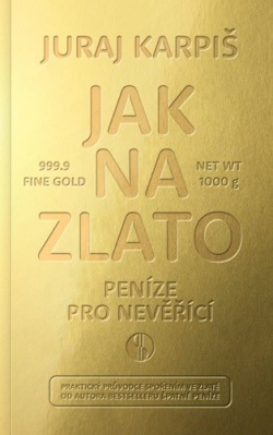 Jak na zlato - Peníze pro nevěřící (Juraj Karpiš)
