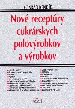 Nové receptúry cukrárských polovýrobkov a výrobkov (1. akosť) (Konrád Kendlík)