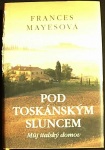 Pod toskánským sluncem (1. akosť) (Frances Mayes)