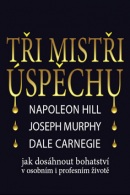 Tři mistři úspěchu (1. akosť) (Dale Carnegie, Joseph Murphy, Napoleon Hill)