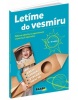 Letíme do vesmíru - Zábavné aktivity na spoznávanie vesmírnych tajomstiev (Mária Csatáryová)