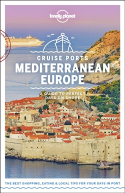 Cruise Ports Mediterranean Europe (Brett Atkinson, Cristian Bonetto, Duncan Garwood, James Bainbridge, Alexis Averbuck, Kate Armstrong, Gregor Clark, Virginia Maxwell, Lonely Planet, Paula Hardy)