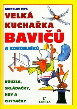 Velká kuchařka bavičů a kouzelníků (Jaroslav Cita)