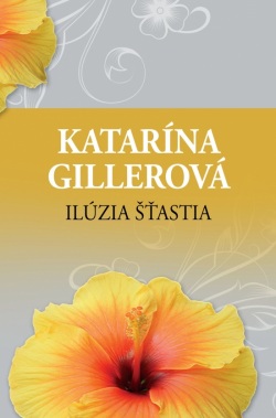 Ilúzia šťastia (Katarína Gillerová)