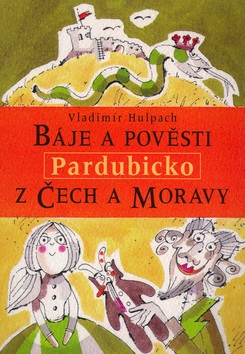 Báje a pověsti z Čech a Moravy Pardubicko (Vladimír Hulpach)